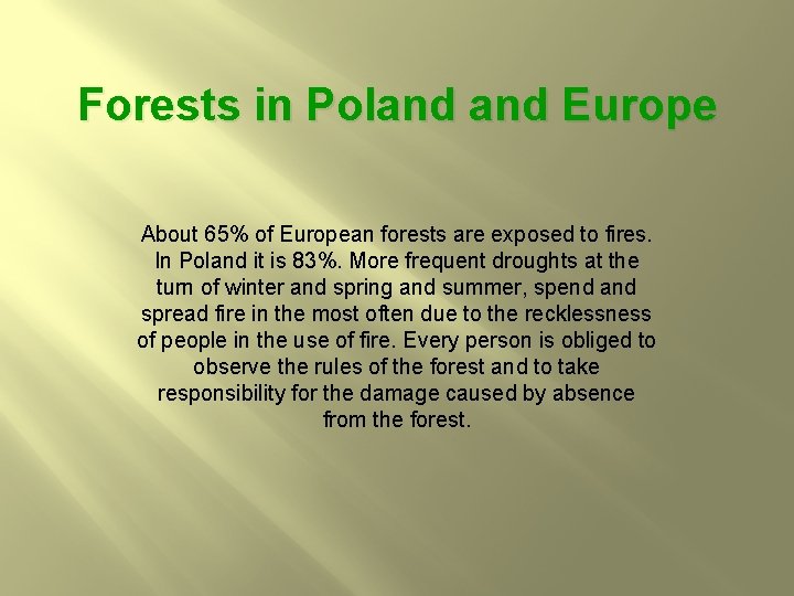 Forests in Poland Europe About 65% of European forests are exposed to fires. In