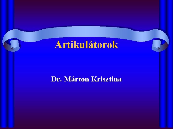 Artikulátorok Dr. Márton Krisztina 
