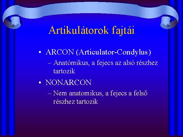 Artikulátorok fajtái • ARCON (Articulator-Condylus) – Anatómikus, a fejecs az alsó részhez tartozik •