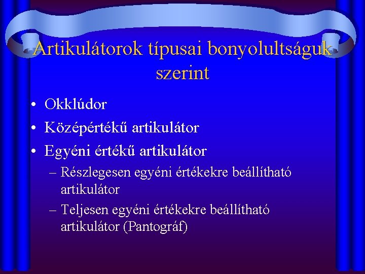 Artikulátorok típusai bonyolultságuk szerint • Okklúdor • Középértékű artikulátor • Egyéni értékű artikulátor –