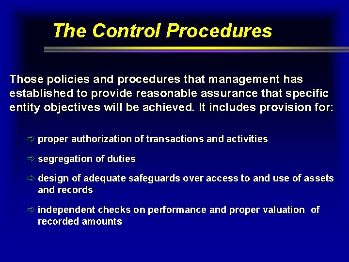 The Control Procedures Those policies and procedures that management has established to provide reasonable