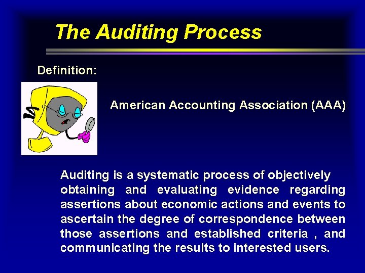 The Auditing Process Definition: American Accounting Association (AAA) Auditing is a systematic process of