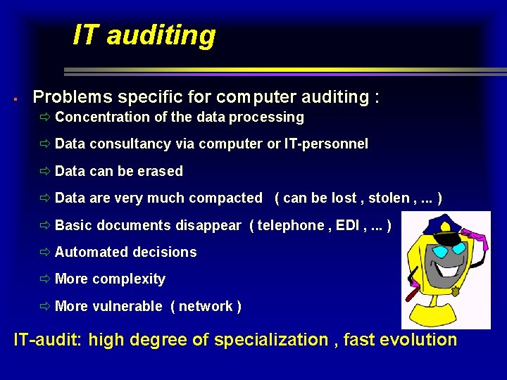 IT auditing § Problems specific for computer auditing : ð Concentration of the data