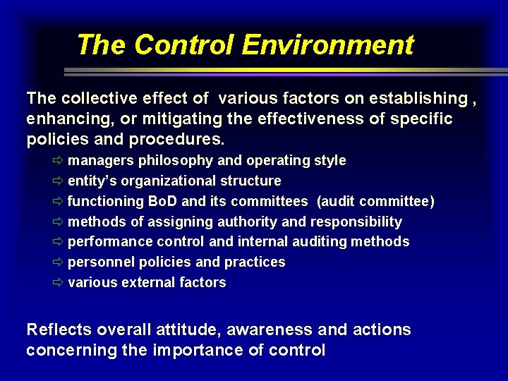 The Control Environment The collective effect of various factors on establishing , enhancing, or