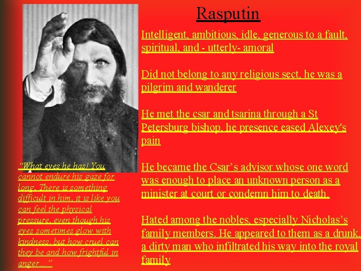 Rasputin Intelligent, ambitious, idle, generous to a fault, spiritual, and - utterly- amoral Did