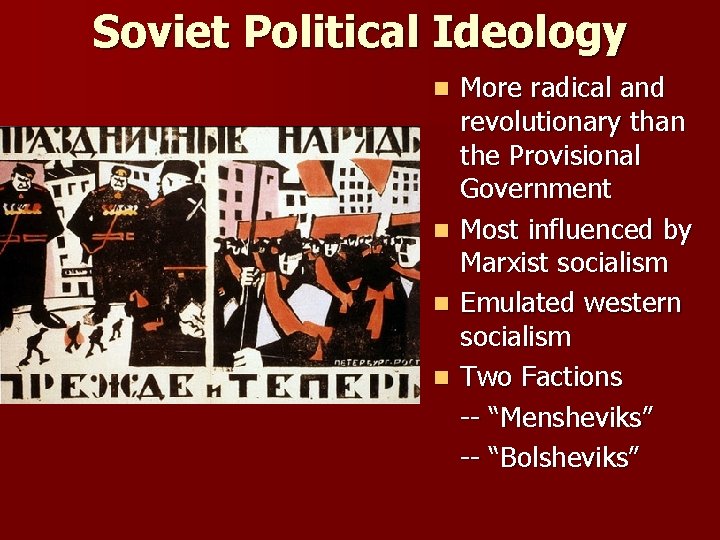 Soviet Political Ideology More radical and revolutionary than the Provisional Government n Most influenced
