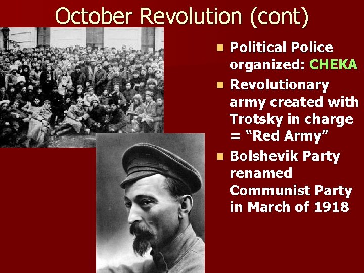 October Revolution (cont) Political Police organized: CHEKA n Revolutionary army created with Trotsky in