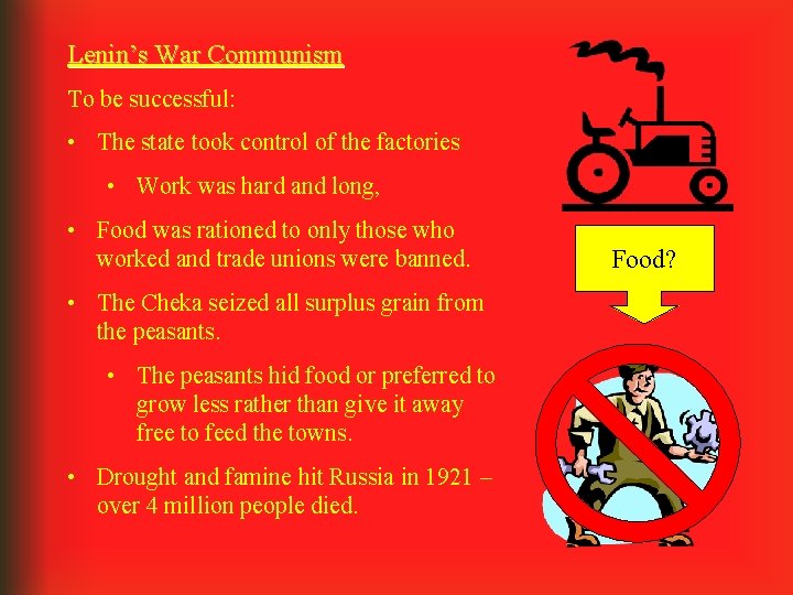 Lenin’s War Communism To be successful: • The state took control of the factories