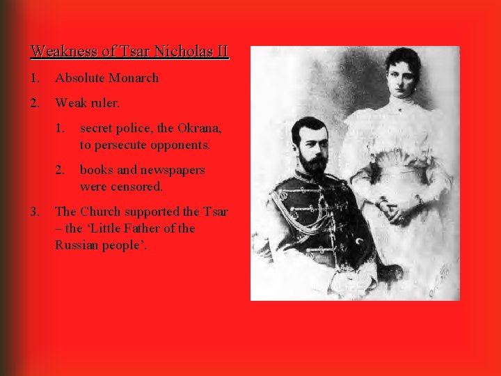 Weakness of Tsar Nicholas II 1. Absolute Monarch 2. Weak ruler. 3. 1. secret