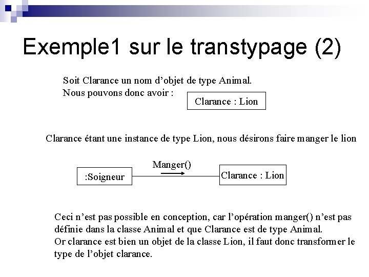 Exemple 1 sur le transtypage (2) Soit Clarance un nom d’objet de type Animal.
