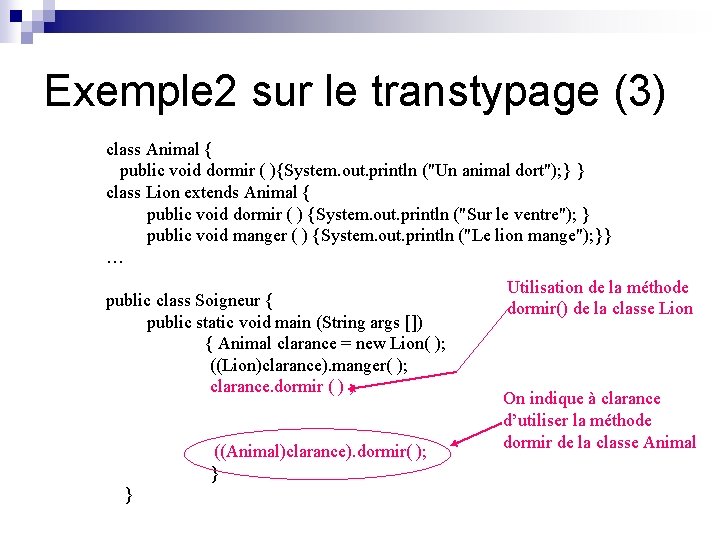 Exemple 2 sur le transtypage (3) class Animal { public void dormir ( ){System.