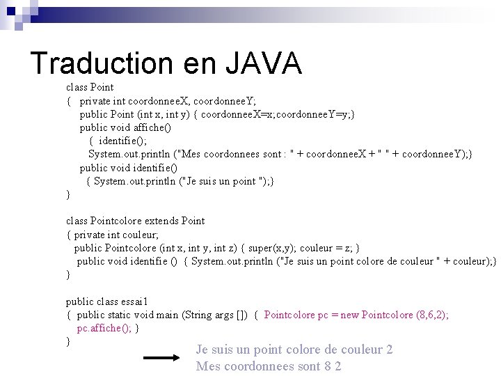 Traduction en JAVA class Point { private int coordonnee. X, coordonnee. Y; public Point