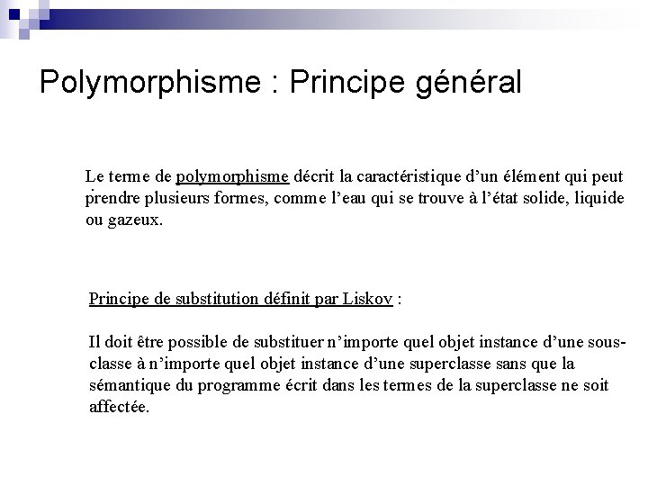 Polymorphisme : Principe général Le terme de polymorphisme décrit la caractéristique d’un élément qui