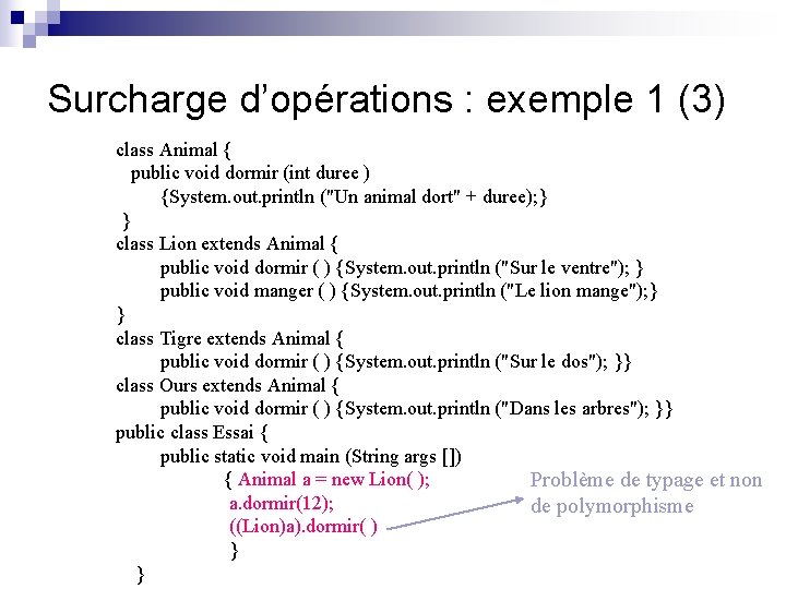 Surcharge d’opérations : exemple 1 (3) class Animal { public void dormir (int duree