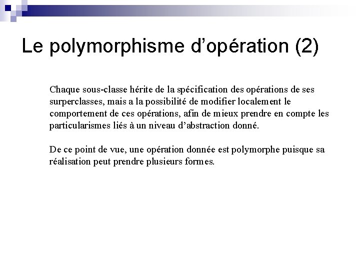 Le polymorphisme d’opération (2) Chaque sous-classe hérite de la spécification des opérations de ses