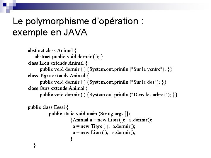 Le polymorphisme d’opération : exemple en JAVA abstract class Animal { abstract public void