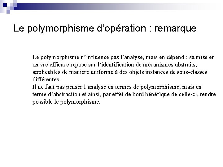 Le polymorphisme d’opération : remarque Le polymorphisme n’influence pas l’analyse, mais en dépend :