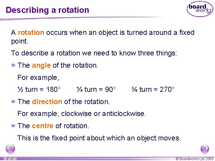 Describing a rotation A rotation occurs when an object is turned around a fixed