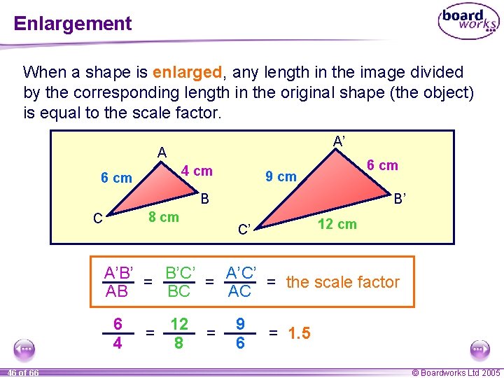 Enlargement When a shape is enlarged, any length in the image divided by the