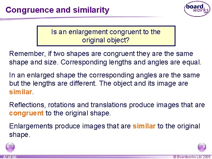 Congruence and similarity Is an enlargement congruent to the original object? Remember, if two