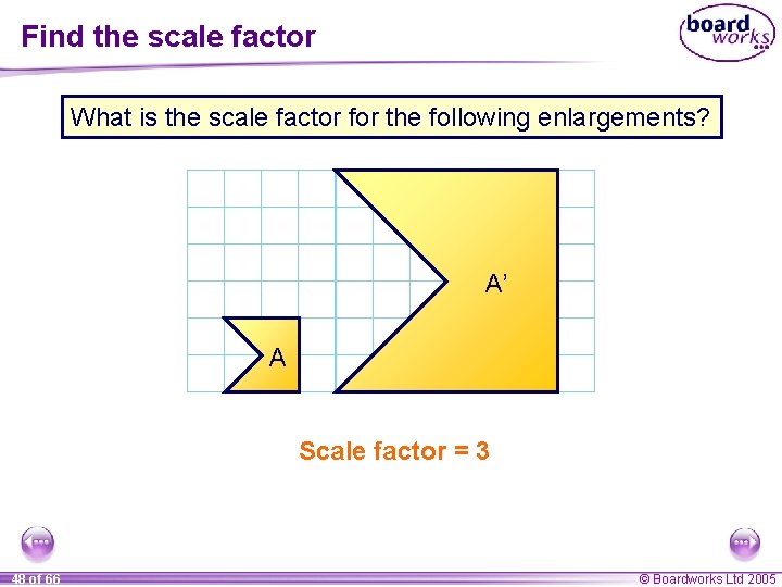 Find the scale factor What is the scale factor for the following enlargements? A’