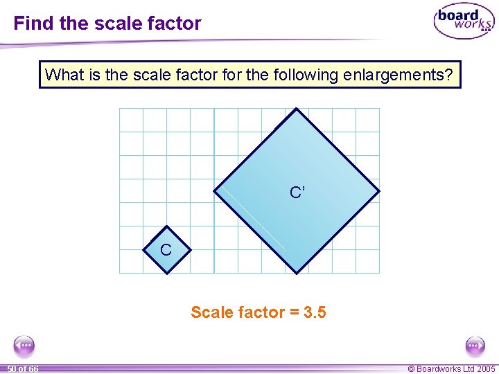 Find the scale factor What is the scale factor for the following enlargements? C’