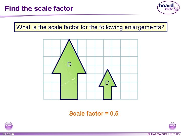 Find the scale factor What is the scale factor for the following enlargements? D
