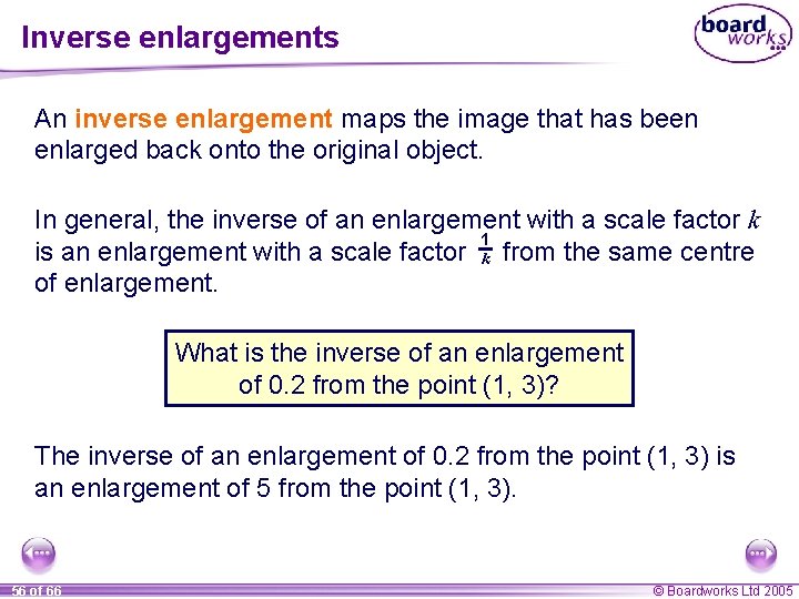 Inverse enlargements An inverse enlargement maps the image that has been enlarged back onto