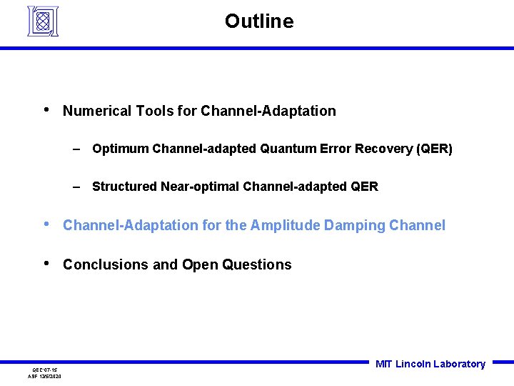 Outline • Numerical Tools for Channel-Adaptation – Optimum Channel-adapted Quantum Error Recovery (QER) – Outline • Numerical Tools for Channel-Adaptation – Optimum Channel-adapted Quantum Error Recovery (QER) –