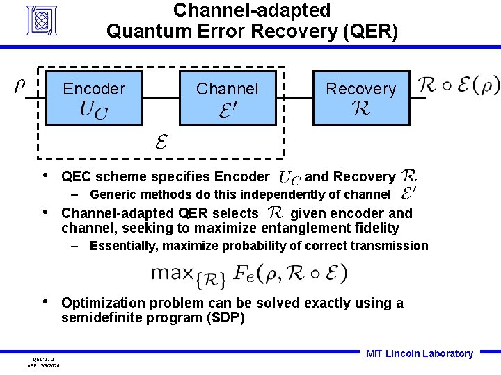 Channel-adapted Quantum Error Recovery (QER) Encoder • Channel QEC scheme specifies Encoder Recovery and Channel-adapted Quantum Error Recovery (QER) Encoder • Channel QEC scheme specifies Encoder Recovery and