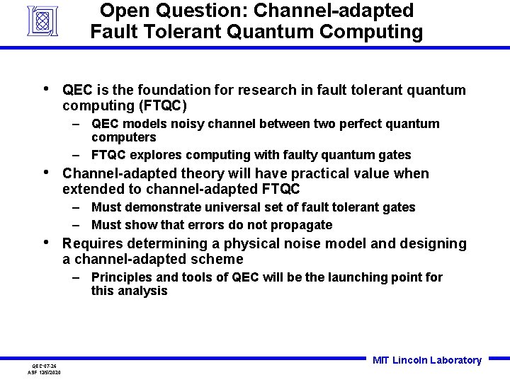 Open Question: Channel-adapted Fault Tolerant Quantum Computing • QEC is the foundation for research Open Question: Channel-adapted Fault Tolerant Quantum Computing • QEC is the foundation for research