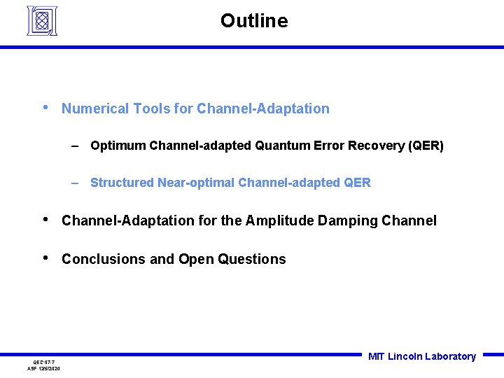 Outline • Numerical Tools for Channel-Adaptation – Optimum Channel-adapted Quantum Error Recovery (QER) – Outline • Numerical Tools for Channel-Adaptation – Optimum Channel-adapted Quantum Error Recovery (QER) –