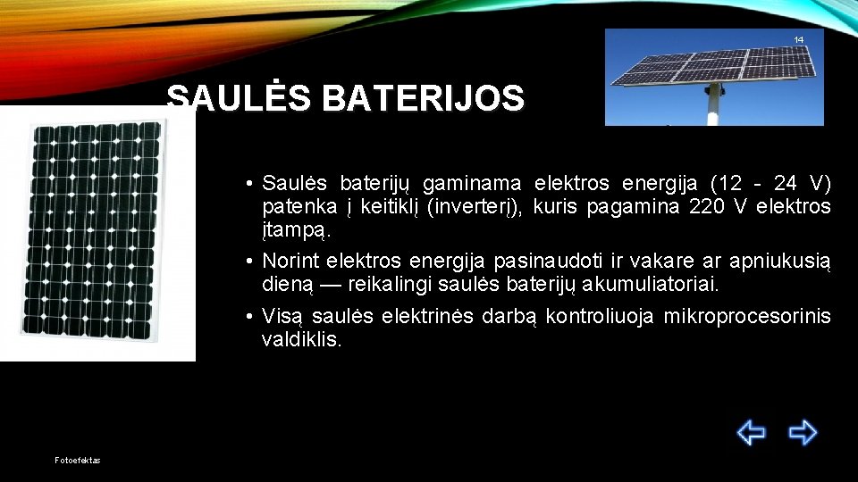 14 SAULĖS BATERIJOS • Saulės baterijų gaminama elektros energija (12 - 24 V) patenka