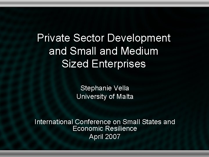 Private Sector Development and Small and Medium Sized Enterprises Stephanie Vella University of Malta