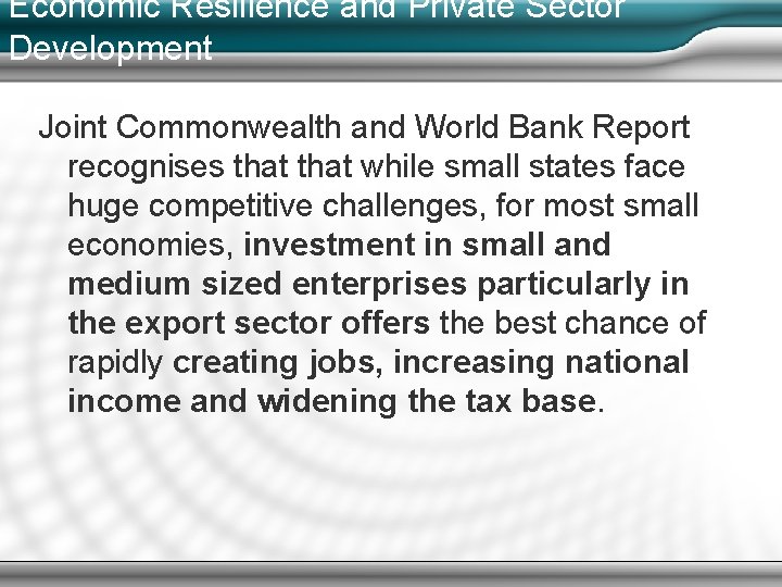 Economic Resilience and Private Sector Development Joint Commonwealth and World Bank Report recognises that