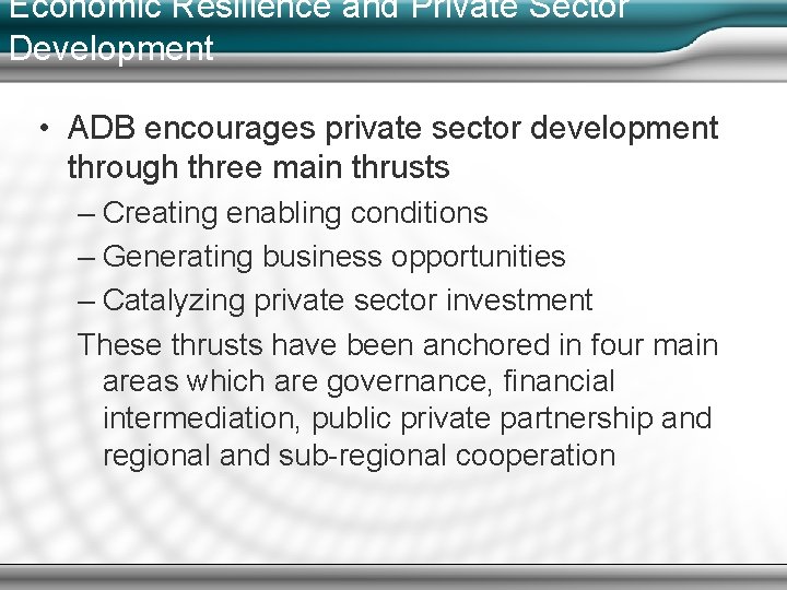 Economic Resilience and Private Sector Development • ADB encourages private sector development through three