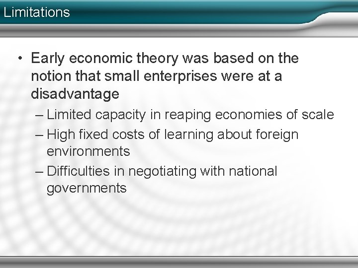 Limitations • Early economic theory was based on the notion that small enterprises were