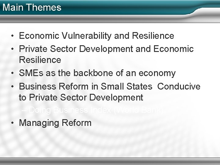 Main Themes • Economic Vulnerability and Resilience • Private Sector Development and Economic Resilience