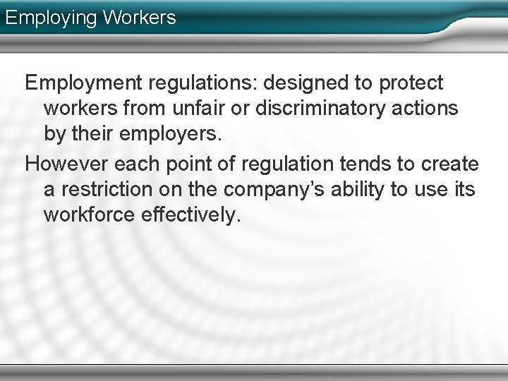 Employing Workers Employment regulations: designed to protect workers from unfair or discriminatory actions by