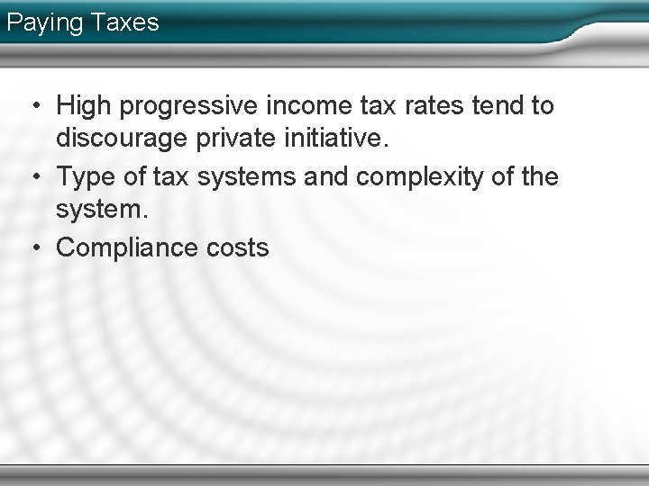 Paying Taxes • High progressive income tax rates tend to discourage private initiative. •