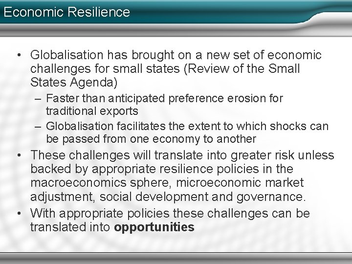 Economic Resilience • Globalisation has brought on a new set of economic challenges for
