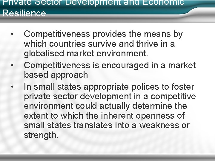 Private Sector Development and Economic Resilience • • • Competitiveness provides the means by