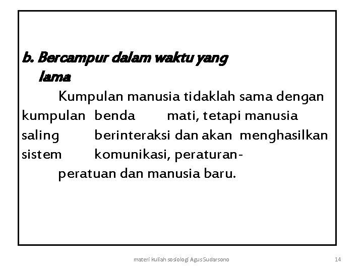 b. Bercampur dalam waktu yang lama Kumpulan manusia tidaklah sama dengan kumpulan benda mati,