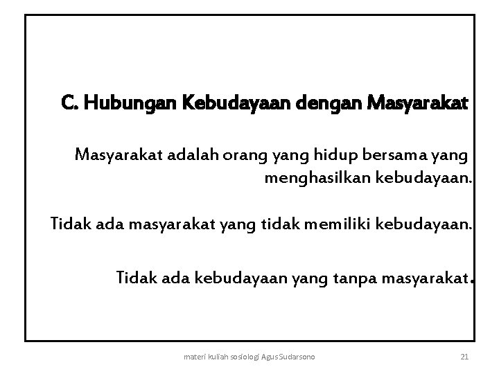 C. Hubungan Kebudayaan dengan Masyarakat adalah orang yang hidup bersama yang menghasilkan kebudayaan. Tidak