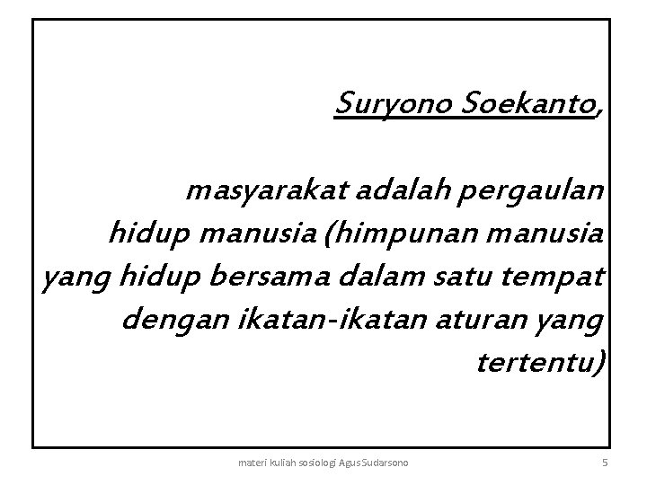 Suryono Soekanto, masyarakat adalah pergaulan hidup manusia (himpunan manusia yang hidup bersama dalam satu