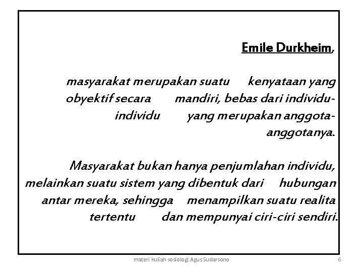 Emile Durkheim, masyarakat merupakan suatu kenyataan yang obyektif secara mandiri, bebas dari individu yang