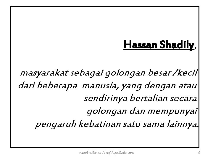 Hassan Shadily, masyarakat sebagai golongan besar /kecil dari beberapa manusia, yang dengan atau sendirinya