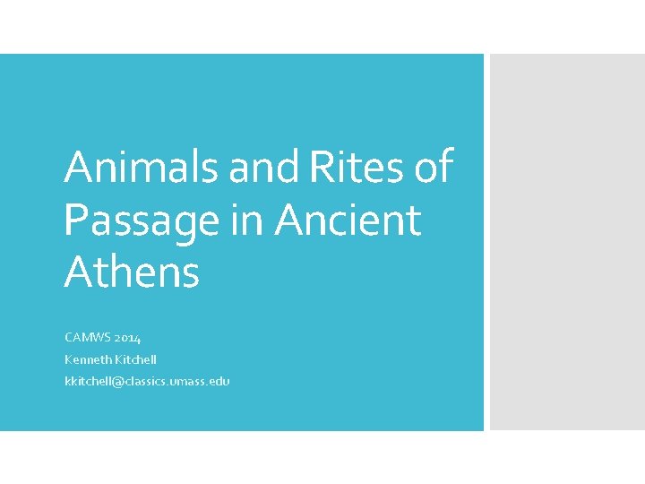 Animals and Rites of Passage in Ancient Athens CAMWS 2014 Kenneth Kitchell kkitchell@classics. umass.