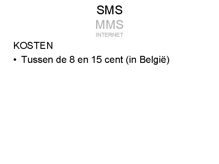 SMS MMS INTERNET KOSTEN • Tussen de 8 en 15 cent (in België) 