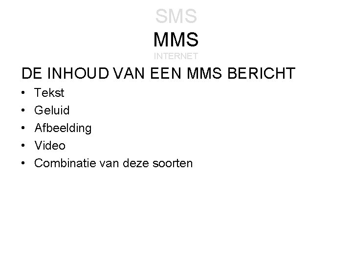 SMS MMS INTERNET DE INHOUD VAN EEN MMS BERICHT • • • Tekst Geluid